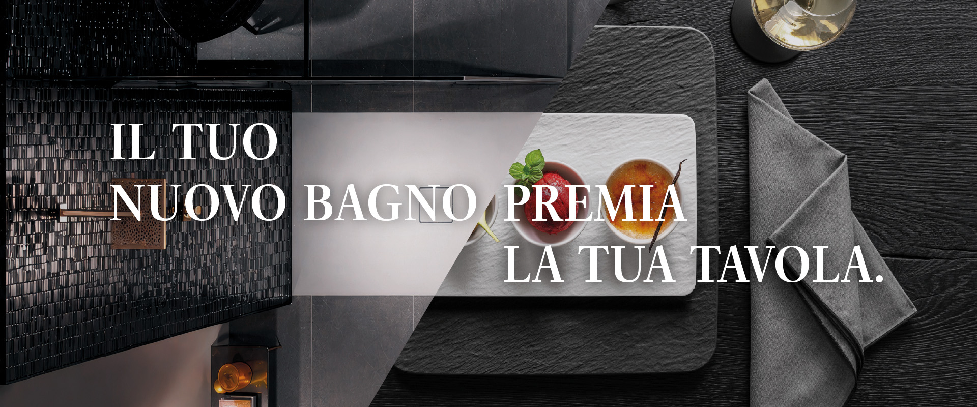Immagine di doccia e tavola apparecchiata affiancate con il claim dell'iniziativia Villeroy & Boch: Il tuo nuovo bagno premia la tua tavola